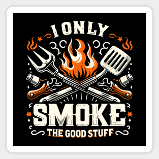 I Only Smoke The Good Stuff Magnet